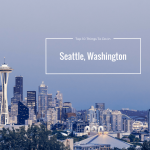 Top 10 Things To Do In Seattle, Washington