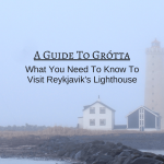 A Guide To Grótta: What You Need To Know To Visit Reykjavik’s Lighthouse