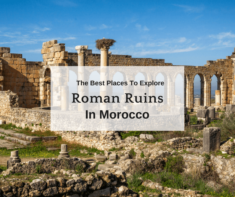 The Best Places To Explore Roman Ruins In Morocco