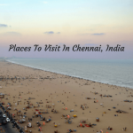 Places To Visit In Chennai, India
