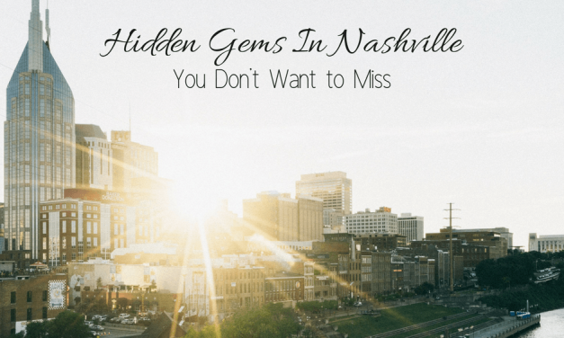 Hidden Gems In Nashville You Don’t Want To Miss