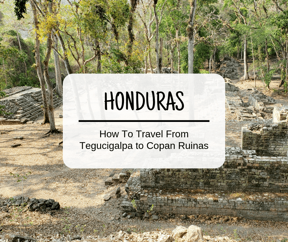 Planning to visit Honduras? We explain how to travel from Tegucigalpa to Copan Ruinas by bus so you can save money on your Honduras vacation.