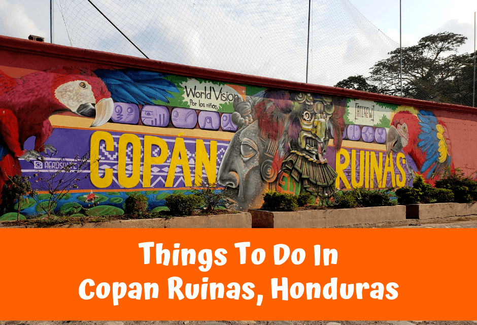 Things To Do In Copan Ruinas, Honduras