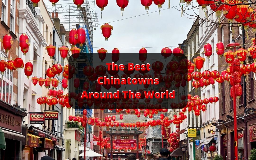We've put together a list of over 20 of the best Chinatowns around the world, with suggestions on what to see, do, and eat!