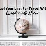 Fuel Your Lust For Travel With Wanderlust Decor