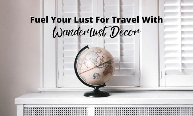 Fuel Your Lust For Travel With Wanderlust Decor