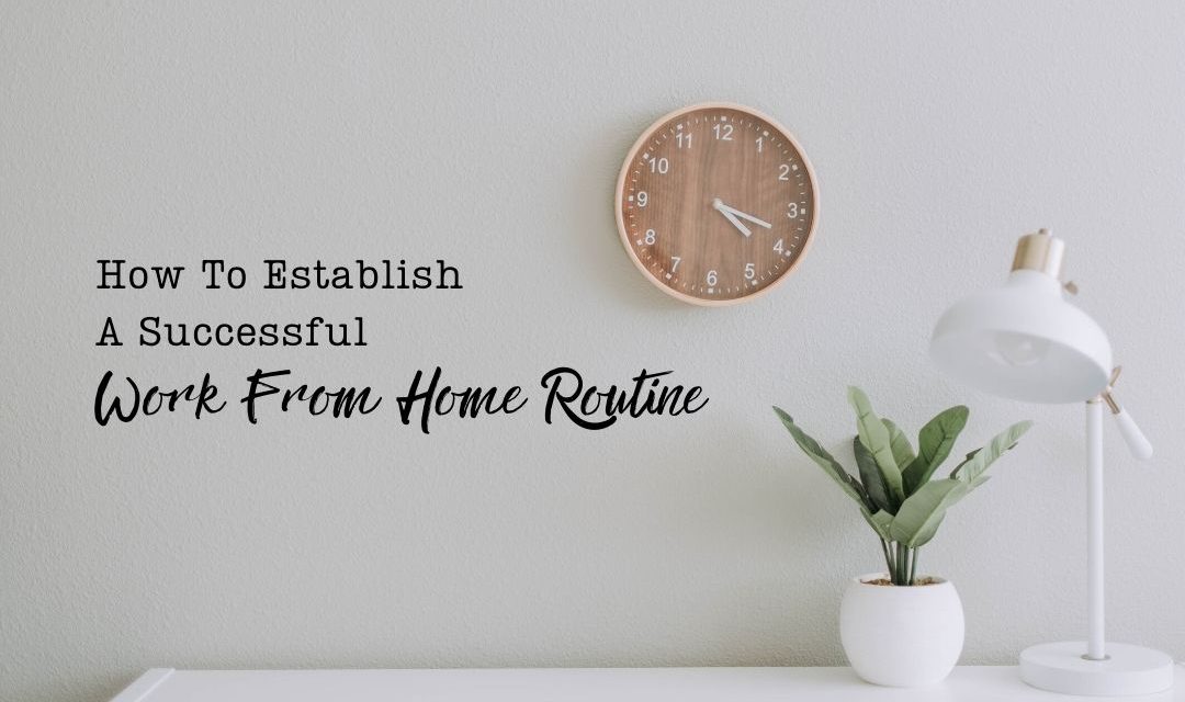 How To Establish A Successful Work From Home Routine