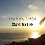 How Buddy And Bali Saved My Life