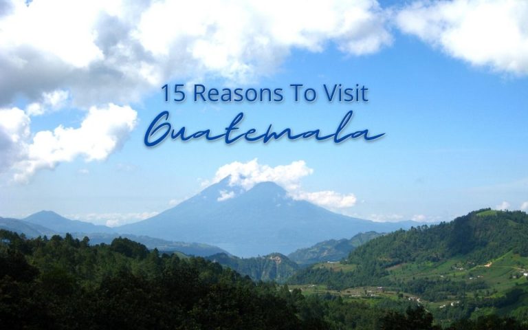 15 Reasons To Visit Guatemala