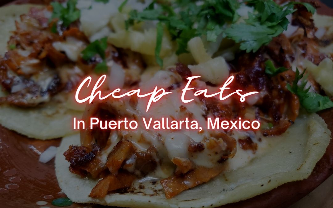 The best cheap eats in Puerto Vallarta, Mexico! Budget-friendly restaurants that include happy hour and the best tacos in Puerto Vallarta.