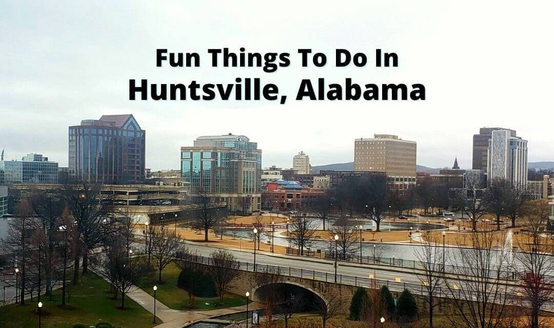 Fun Things To Do In Huntsville, Alabama
