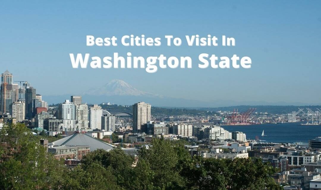 Best Cities To Visit In Washington State