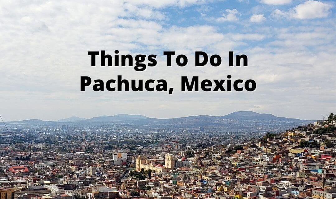 Things To Do In Pachuca, Mexico