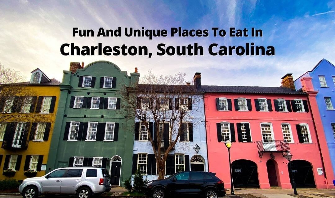 Fun And Unique Places To Eat In Charleston, South Carolina