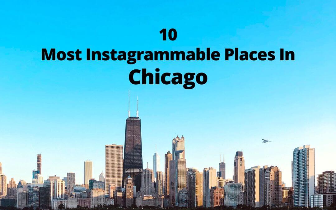 10 Most Instagrammable Places In Chicago