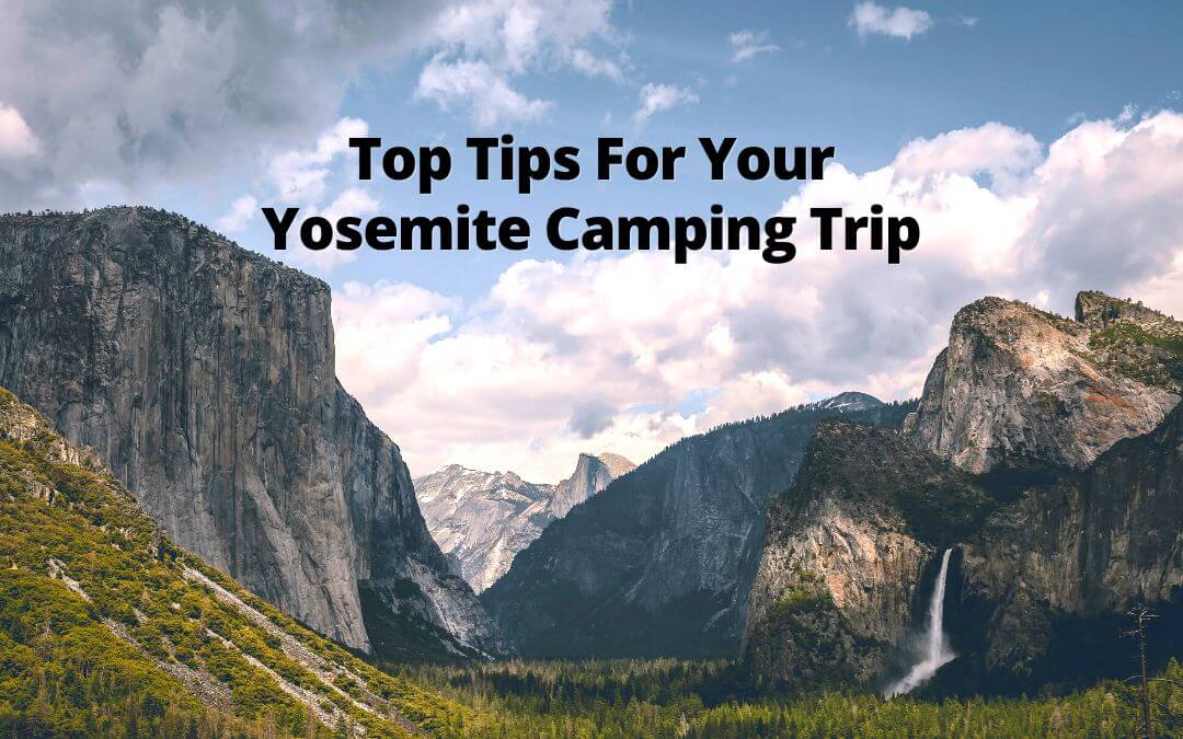 Yosemite camping trip! Get ready for your adventure with these top tips to ensure you have the trip of a lifetime.